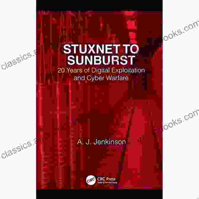 20 Years Of Digital Exploitation And Cyber Warfare Book Cover Stuxnet To Sunburst: 20 Years Of Digital Exploitation And Cyber Warfare