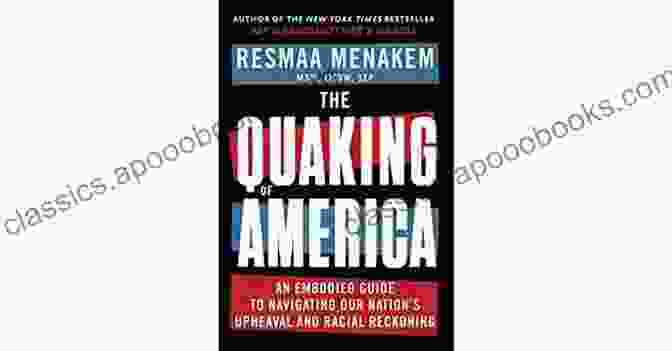 Angie Thurston, Author Of An Embodied Guide To Navigating Our Nation's Upheaval And Racial Reckoning SUMMARY OF THE QUAKING OF AMERICA BY RESMAA MENAKEM: An Embodied Guide To Navigating Our Nation S Upheaval And Racial Reckoning