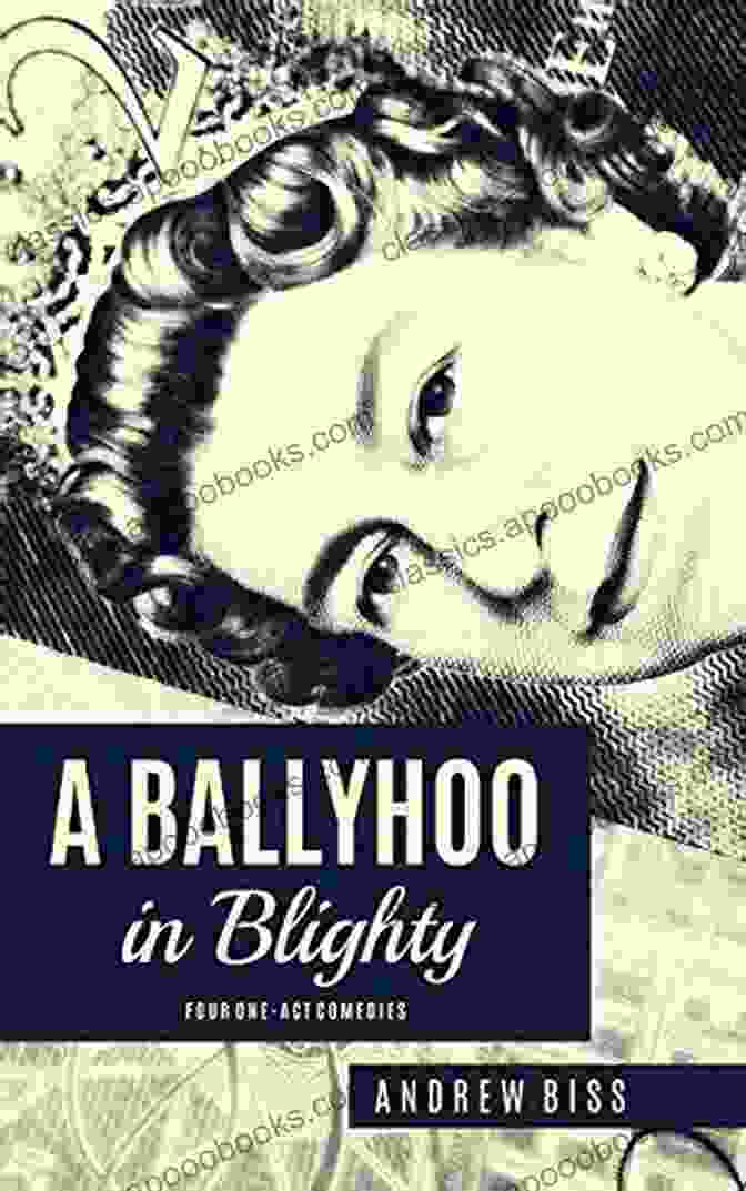 Ballyhoo In Blighty Four One Act Comedies Paperback Book Cover A Ballyhoo In Blighty: Four One Act Comedies