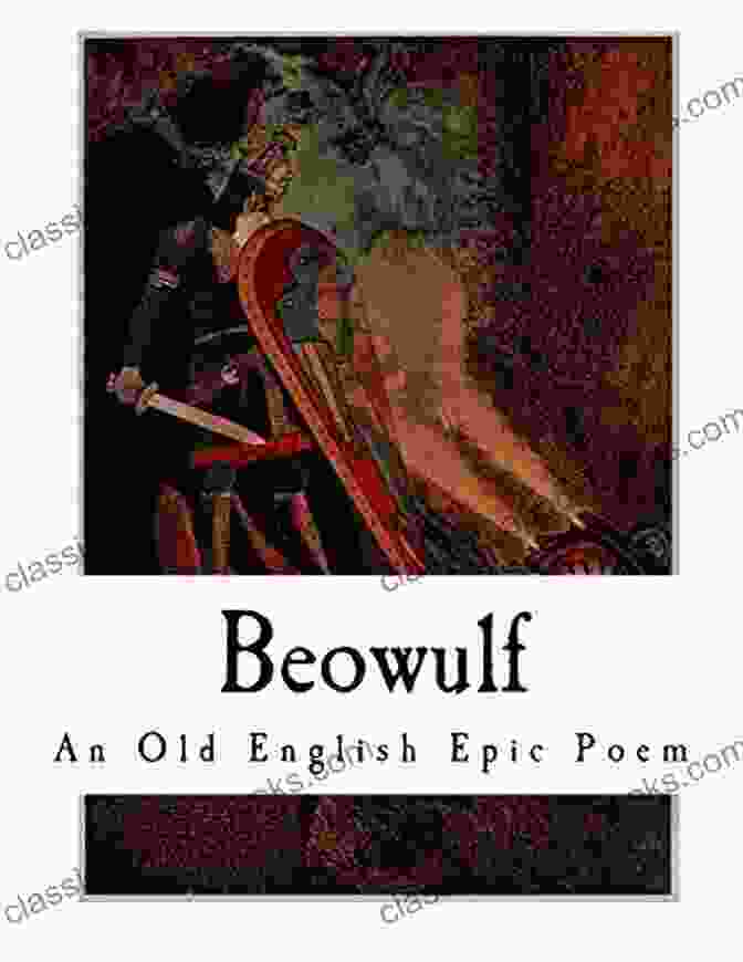 Beowulf: An Anglo Saxon Epic Poem, A Captivating Account Of A Heroic Warrior's Battles And Adventures Beowulf: An Anglo Saxon Epic Poem