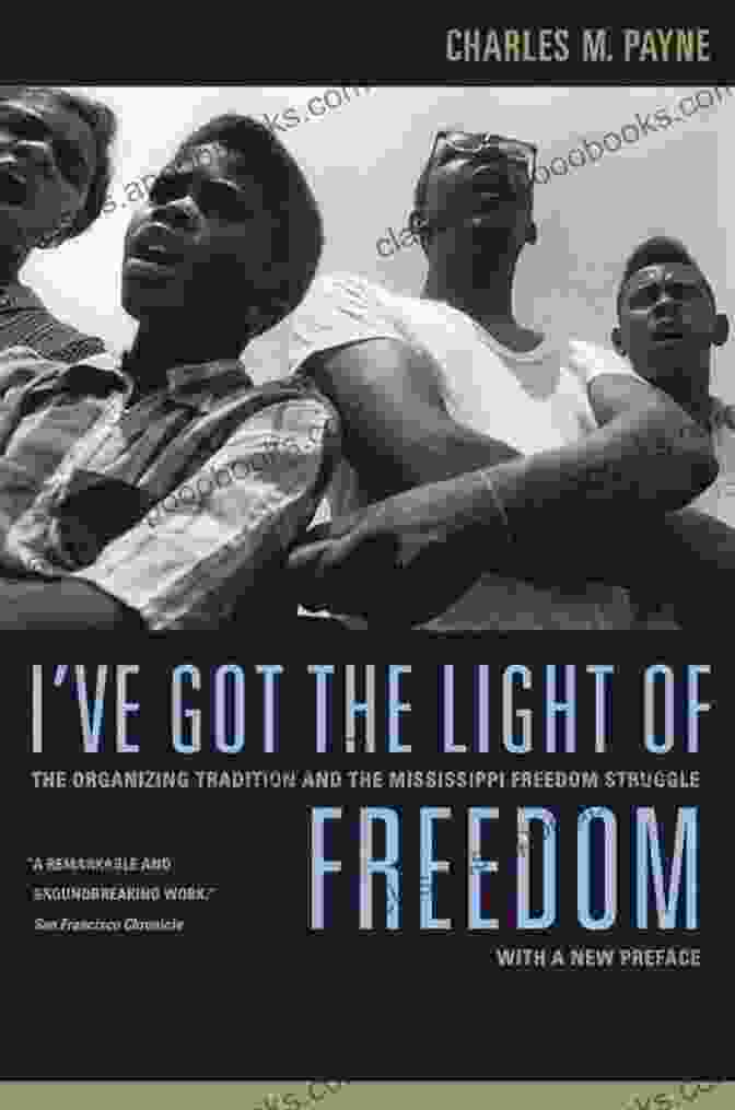 Book Cover For 'The Organizing Tradition And The Mississippi Freedom Struggle' I Ve Got The Light Of Freedom: The Organizing Tradition And The Mississippi Freedom Struggle With A New Preface