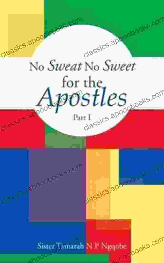 Book Cover Of 'No Sweat, No Sweet' Depicting The Apostles In Vibrant Colors No Sweat No Sweet For The Apostles Part 2