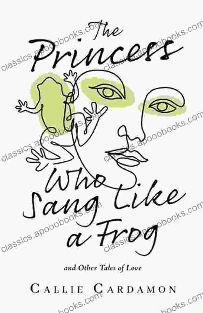 Book Cover Of 'The Princess Who Sang Like A Frog' The Princess Who Sang Like A Frog And Other Tales Of Love