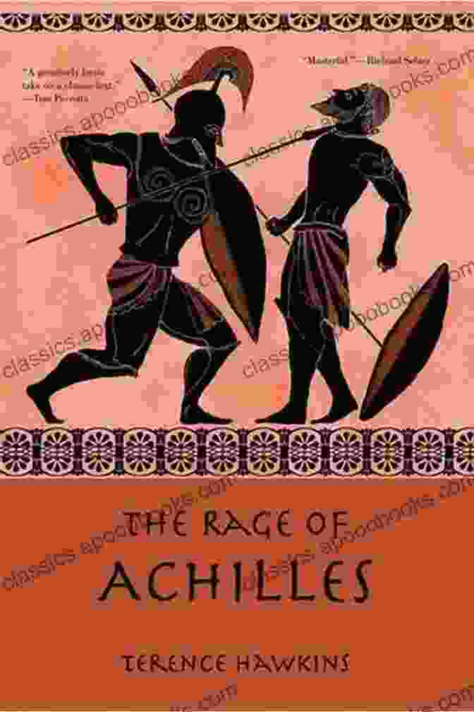 Book Cover Of The Rage Of Achilles By Terence Hawkins, Depicting Achilles In Battle The Rage Of Achilles Terence Hawkins