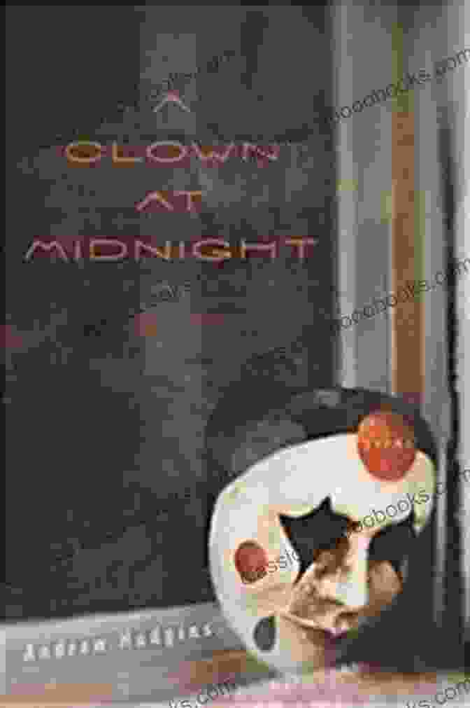 Clown At Midnight Poems By E.R. Murtaugh A Clown At Midnight: Poems