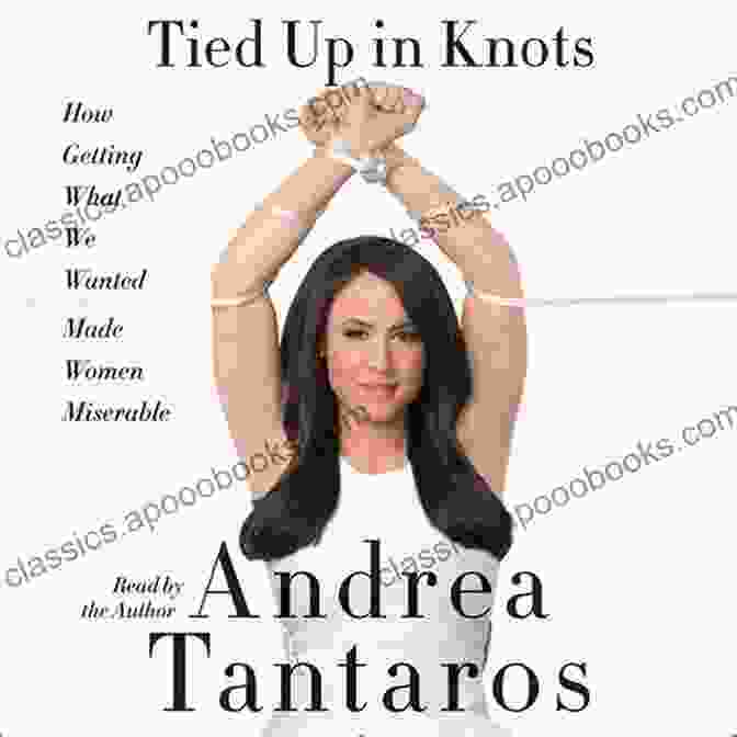 Cover Of The Book 'How Getting What We Wanted Made Women Miserable' Tied Up In Knots: How Getting What We Wanted Made Women Miserable