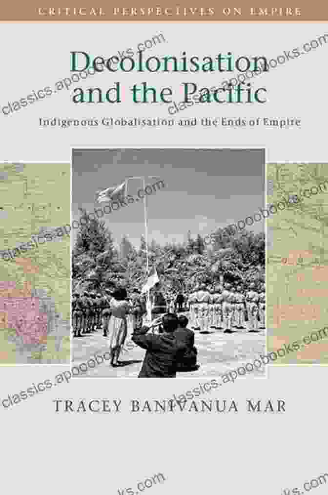 Decolonisation And The Pacific Book Cover Decolonisation And The Pacific: Indigenous Globalisation And The Ends Of Empire (Critical Perspectives On Empire)