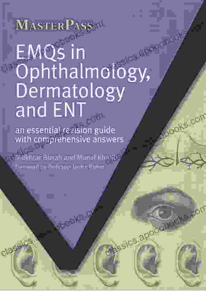 EMQs In Ophthalmology, Dermatology, And ENT | Clinical Companion EMQs In Ophthalmology Dermatology And ENT: An Essential Revision Guide With Comprehensive Answers (MasterPass)