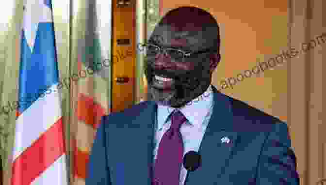 George Weah, President Of Liberia George Weah Taking On 170 Year Challenges Of Liberia