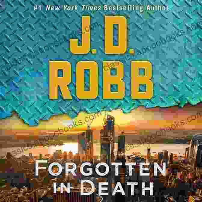 J.D. Robb, Author Of Forgotten In Death Forgotten In Death: An Eve Dallas Novel