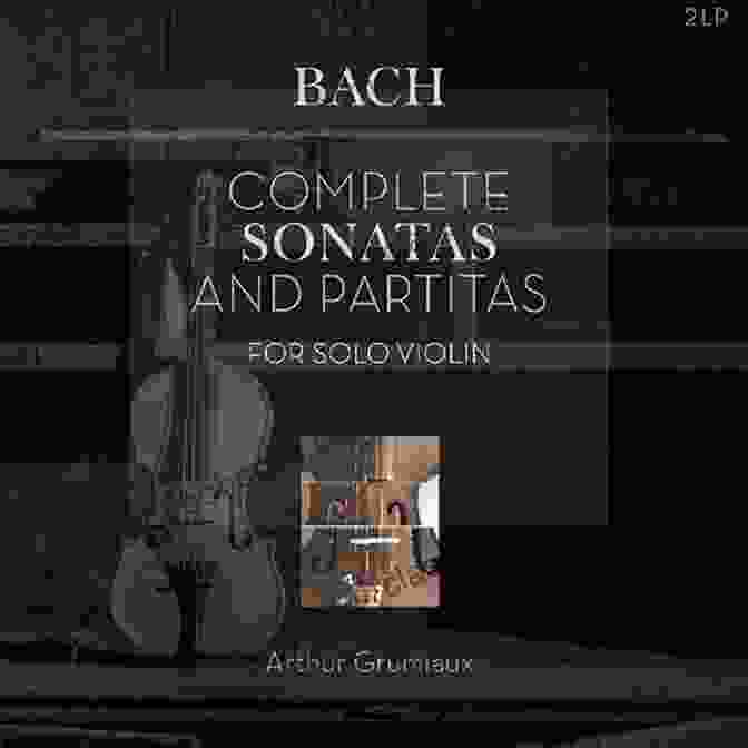 J.S. Bach's Sonatas And Partitas For Violin Solo Sonatas And Partitas: For Violin Solo