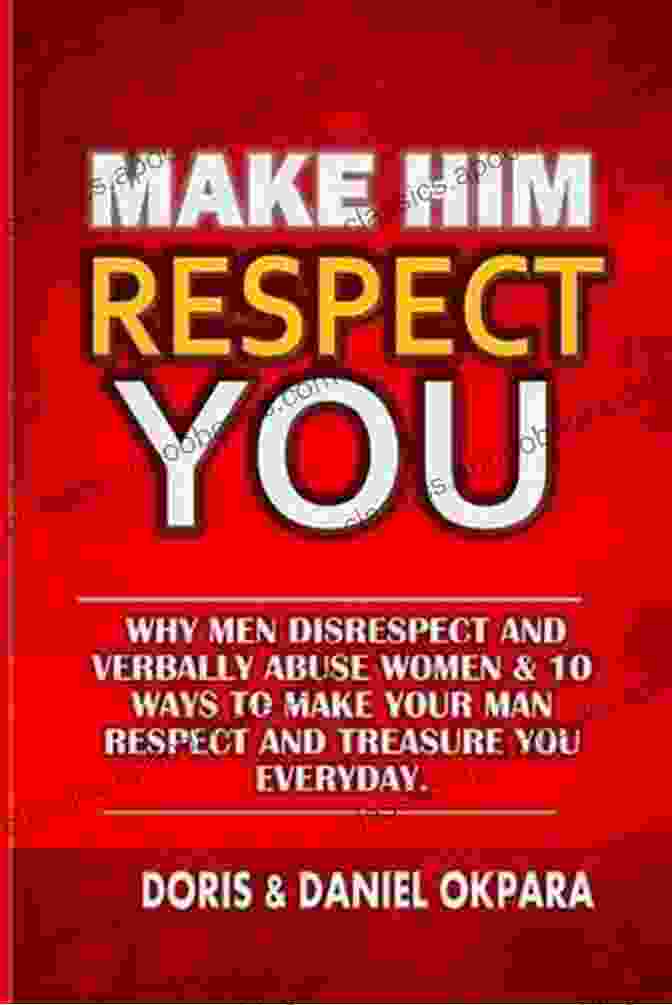 Make Him Respect You Book Cover Make Him Respect You: Why Men Disrespect And Verbally Abuse Women 10 Ways To Make Your Man Respect And Treasure You Everyday