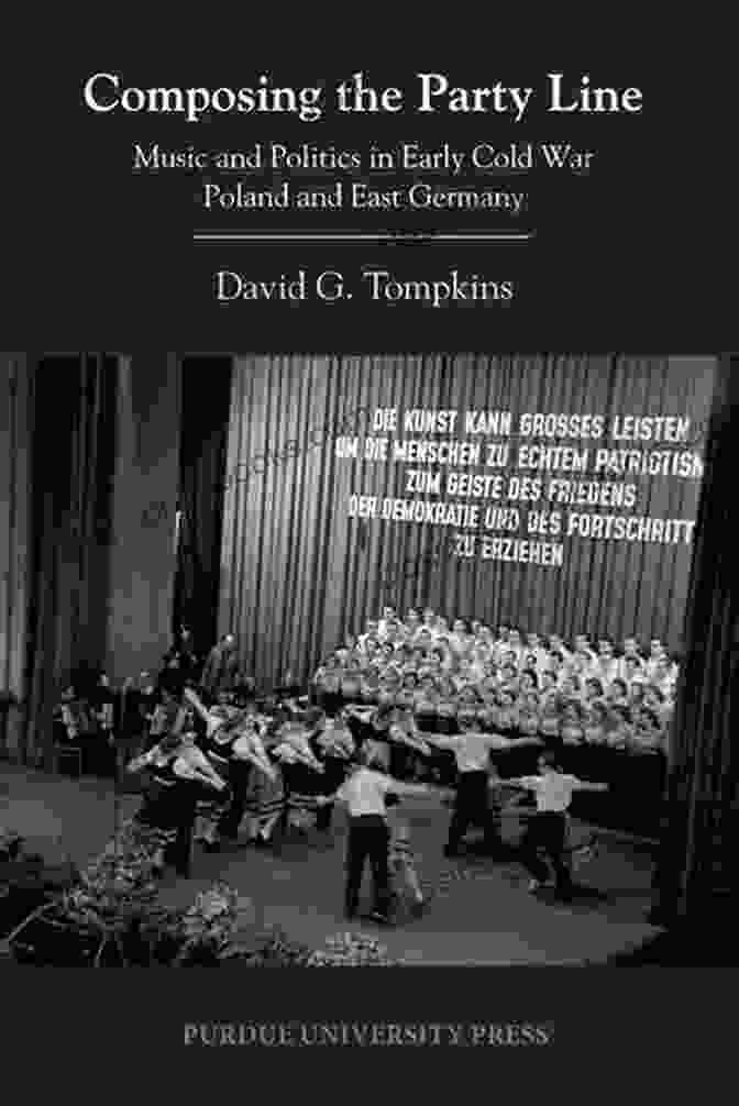 Music And Politics In Early Cold War Poland And East Germany: Central European Studies Composing The Party Line: Music And Politics In Early Cold War Poland And East Germany (Central European Studies)