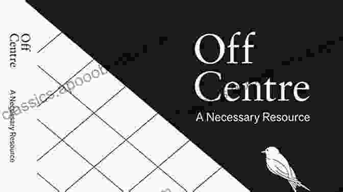 Off Centre: Necessary Resource Off Centre: A Necessary Resource