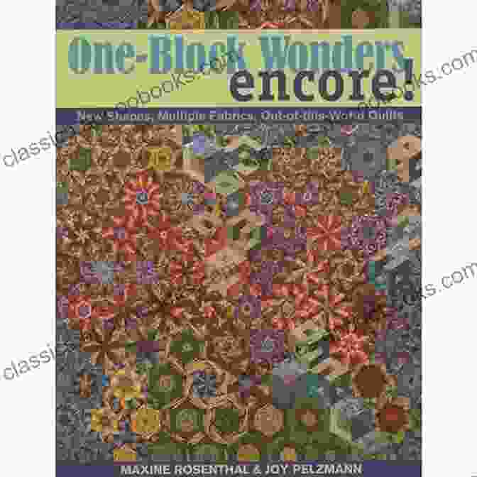 One Block Wonders Encore Book Cover Featuring A Colorful Quilt Made From Various Fabric Blocks One Block Wonders Encore: New Shapes Multiple Fabrics Out Of This World Quilts