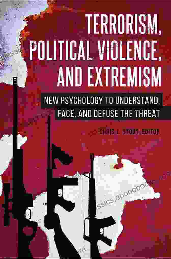 Pathways Towards Extremism Terrorism Political Violence And Extremism: New Psychology To Understand Face And Defuse The Threat (Contemporary Psychology)