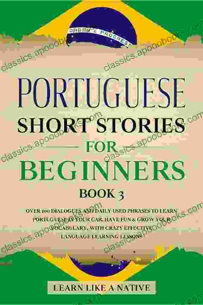 Portuguese Short Stories For Beginners Book Cover Portuguese Short Stories For Beginners: 25 Short Stories To Improve Your Vocabulary And Conversation Skills A Fun Way To Learn The Portuguese Language And Travel To Brazil