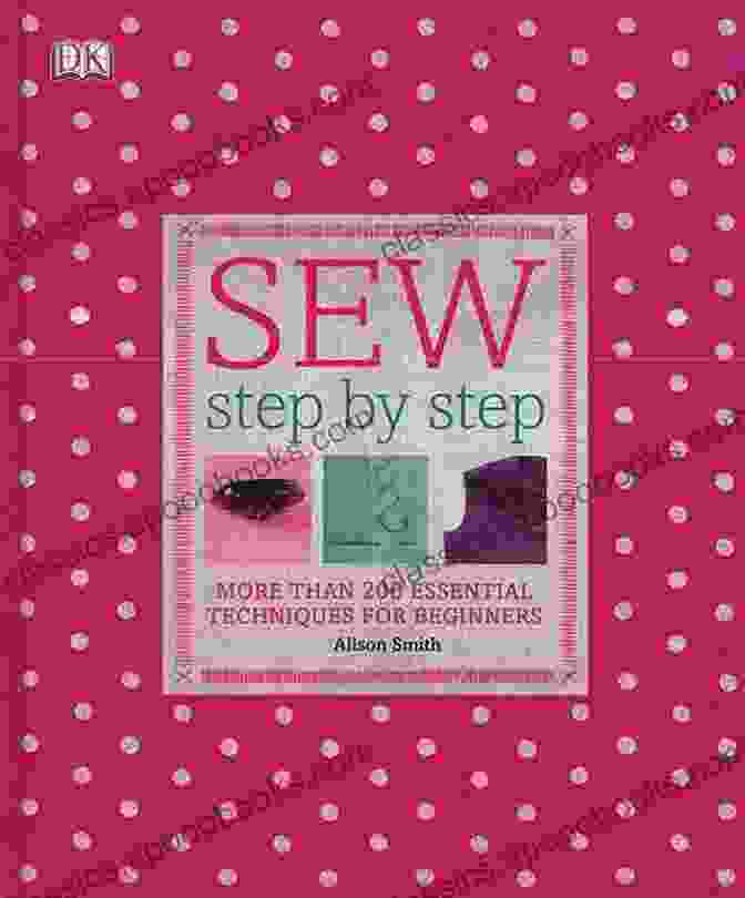 Sew Step By Step Book Cover Sew Step By Step: How To Use Your Sewing Machine To Make Mend And Customize (DK Step By Step)