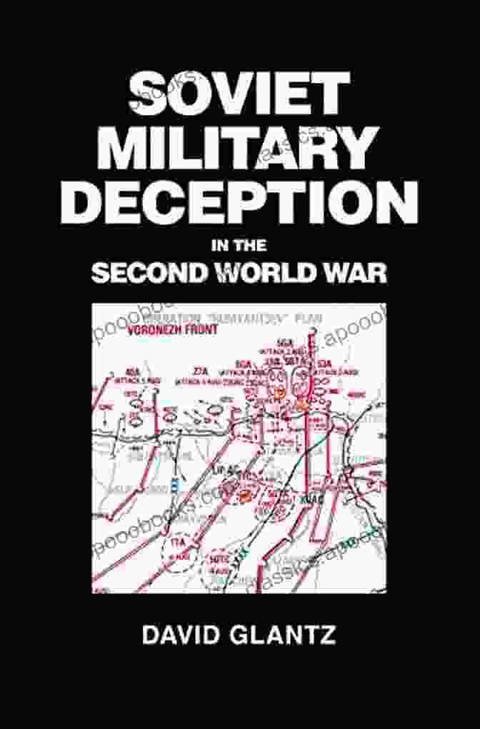 Soviet Military Deception In World War II Soviet Military Deception In The Second World War (Soviet (Russian) Military Theory And Practice)