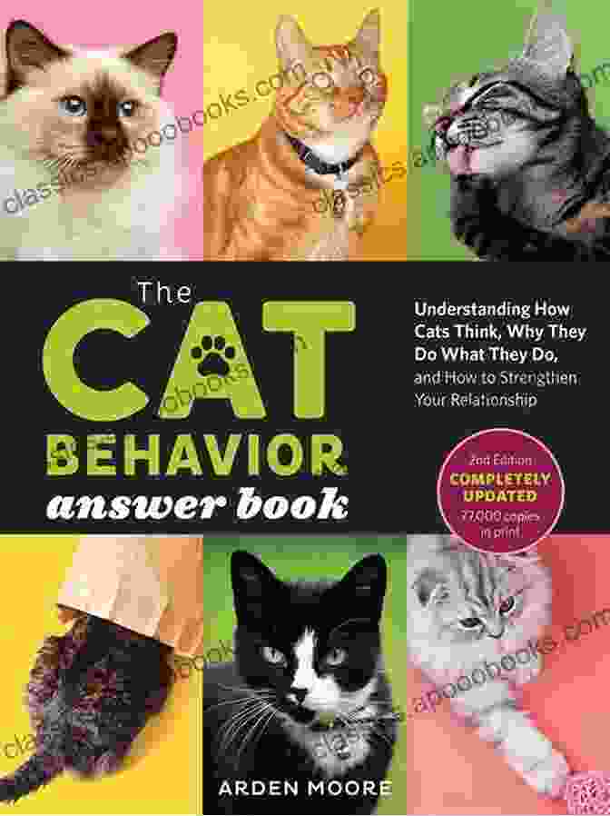 The Cat Behavior Answer Book By Arden Moore The Cat Behavior Answer Book: Solutions To Every Problem You Ll Ever Face Answers To Every Question You Ll Ever Ask