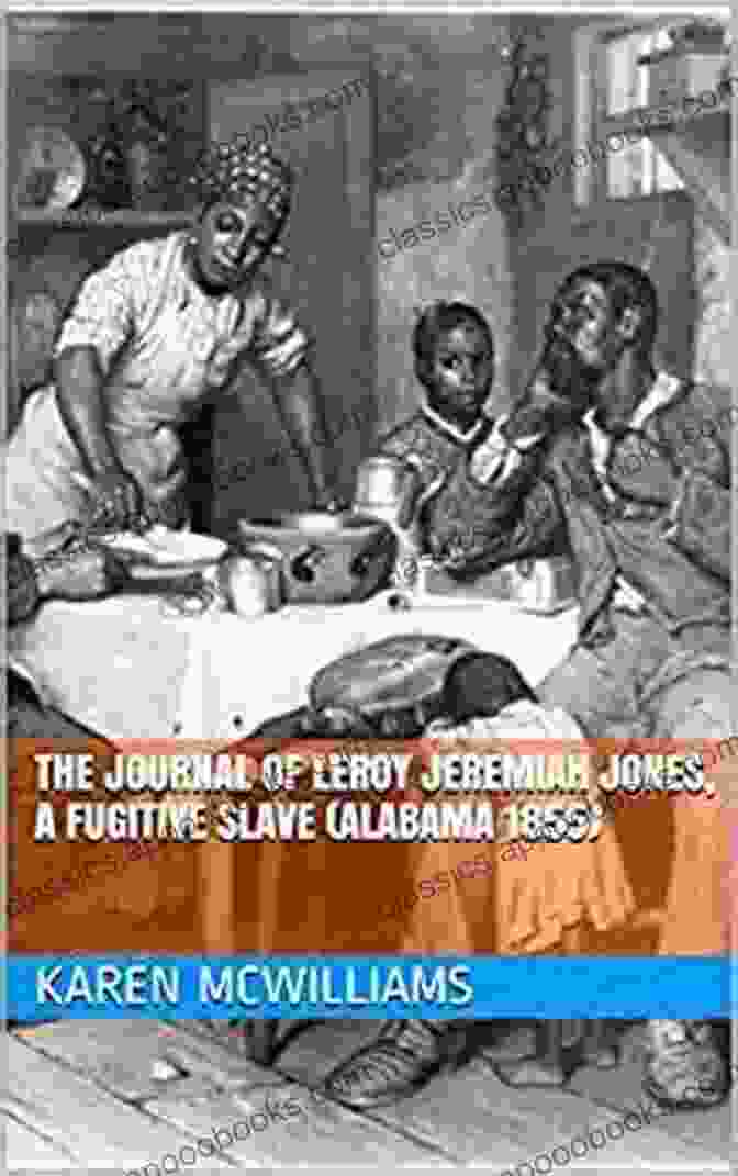 The Journal Of Leroy Jeremiah Jones, A Fugitive Slave From Alabama, 1855 The Journal Of Leroy Jeremiah Jones A Fugitive Slave (Alabama 1855) (Plantations And Pirates 6)