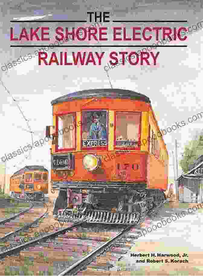 The Lake Shore Electric Railway Story Book Cover The Lake Shore Electric Railway Story (Railroads Past And Present)