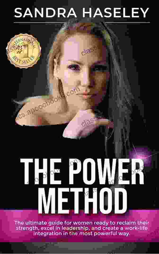 The Ultimate Guide For Women Who Are Ready To Reclaim Their Strength Excel In The Power Method: The Ultimate Guide For Women Who Are Ready To Reclaim Their Strength Excel In Leadership And Create Work Life Integration In The Most Powerful Way