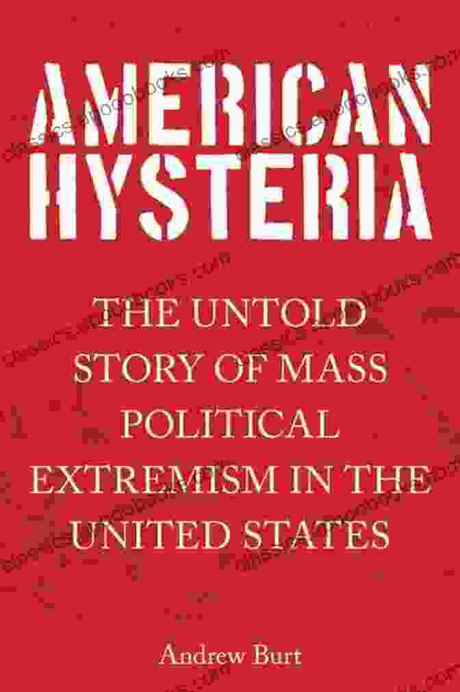 The Untold Story Of Mass Political Extremism In The United States Book Cover American Hysteria: The Untold Story Of Mass Political Extremism In The United States