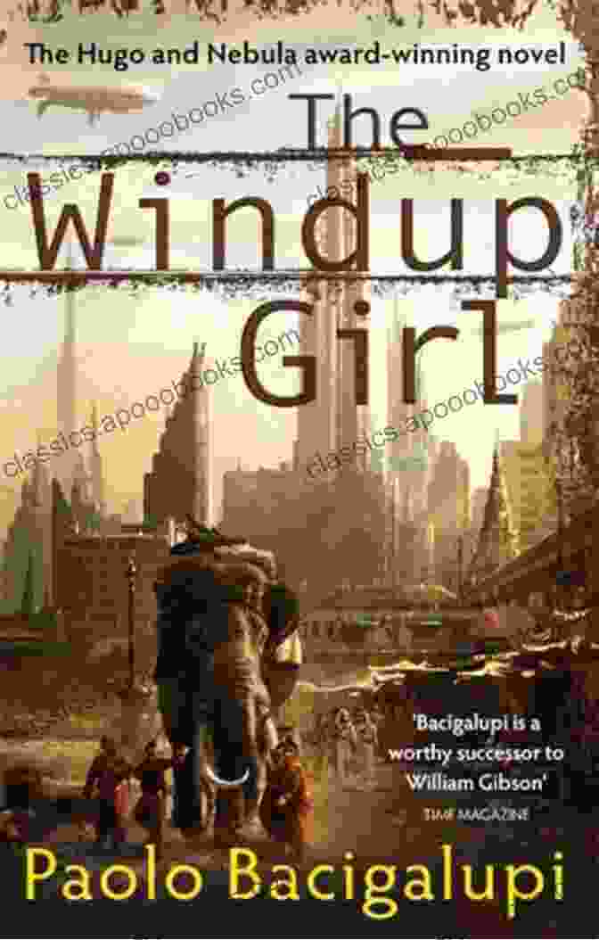 The Windup Girl By Paolo Bacigalupi Book Cover Featuring A Detailed Design With Gears And A Robotic Woman Against A Backdrop Of Plants And City Skyline The Windup Girl Paolo Bacigalupi