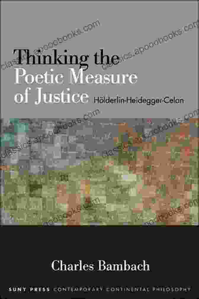 Thinking The Poetic Measure Of Justice Book Cover Thinking The Poetic Measure Of Justice: Holderlin Heidegger Celan (SUNY In Contemporary Continental Philosophy)