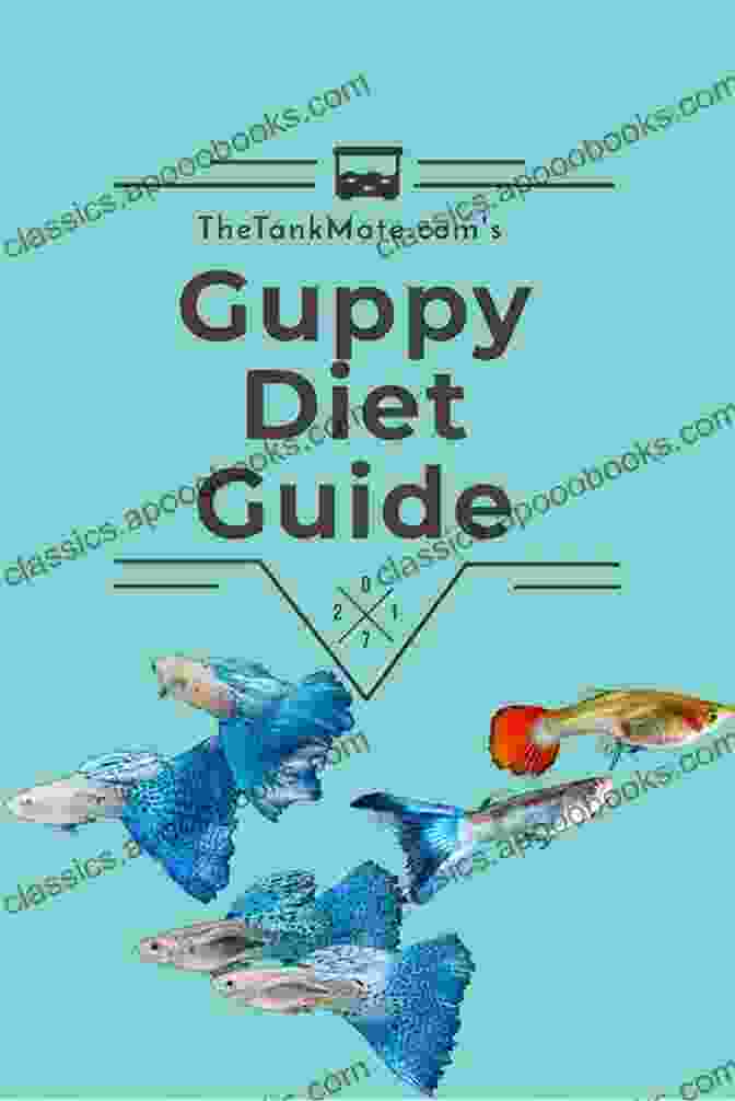 Variety Of Guppy Foods For Balanced Nutrition Guide To Keeping GUPPY FISH As Pets: Guide To Caring Feeding And Training Your Guppy Fish