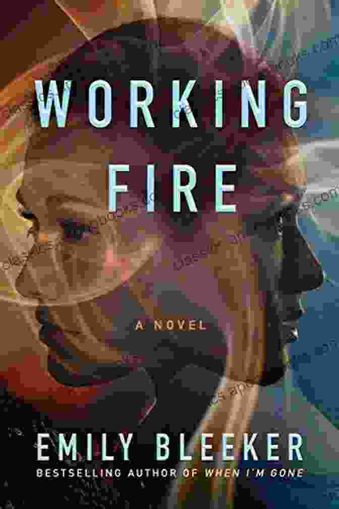 Working Fire Novel Emily Bleeker Book Cover Depicting A Firefighter In Action Working Fire: A Novel Emily Bleeker