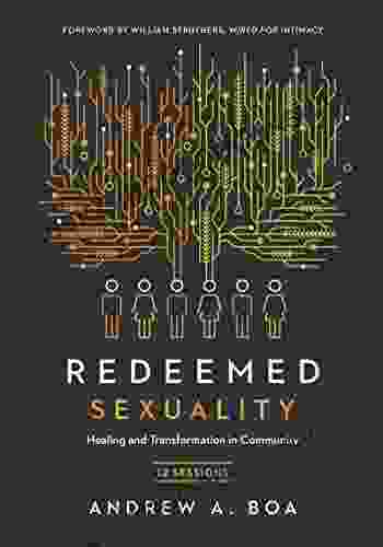 Redeemed Sexuality: 12 Sessions For Healing And Transformation In Community