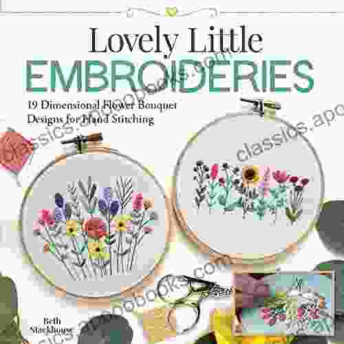 Lovely Little Embroideries: 19 Dimensional Flower Bouquet Designs for Hand Stitching