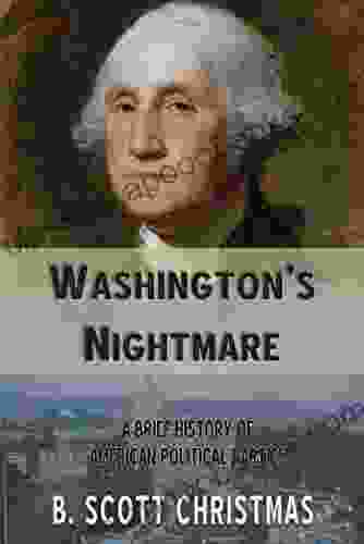 Washington S Nightmare: A Brief History Of American Political Parties