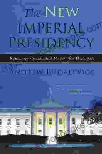 The New Imperial Presidency: Renewing Presidential Power After Watergate (Contemporary Political And Social Issues)