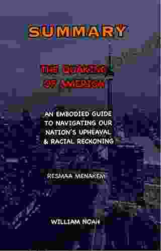 SUMMARY OF THE QUAKING OF AMERICA BY RESMAA MENAKEM: An Embodied Guide To Navigating Our Nation S Upheaval And Racial Reckoning