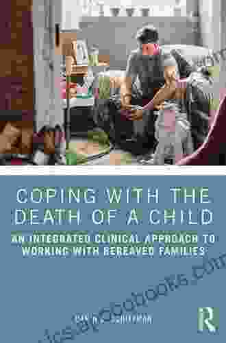 Coping with the Death of a Child: An Integrated Clinical Approach to Working with Bereaved Families