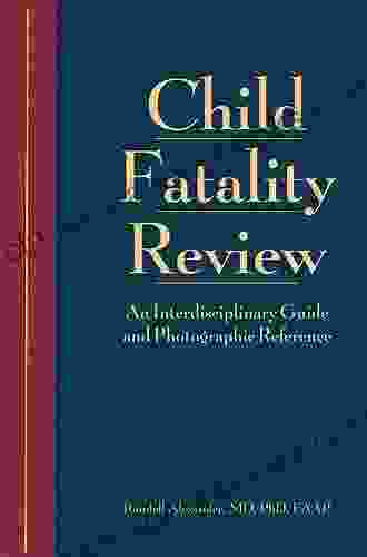 Child Fatality Review: An Interdisciplinary Guide And Photographic Reference