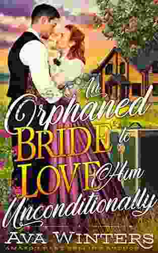 An Orphaned Bride to Love Him Unconditionally: A Western Historical Romance