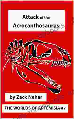 Attack Of The Acrocanthosaurus (The Worlds Of Artemisia 7)