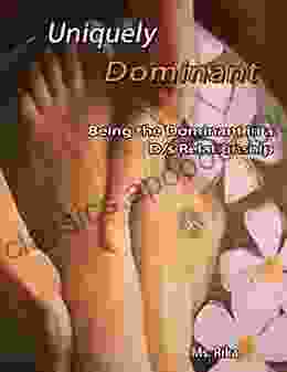 Uniquely Dominant: Being the Dominant In a D/s Relationship