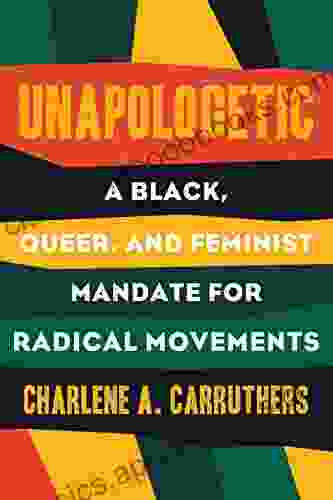 Unapologetic: A Black Queer And Feminist Mandate For Radical Movements