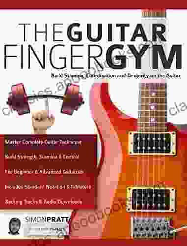 The Guitar Finger Gym: Build Stamina Coordination Dexterity And Speed On The Guitar (Learn Rock Guitar Technique)