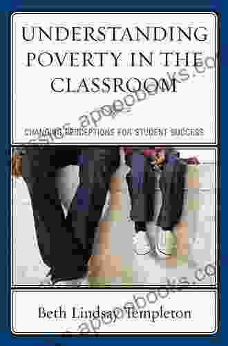 Understanding Poverty In The Classroom: Changing Perceptions For Student Success