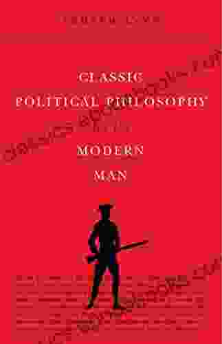 Classic Political Philosophy For The Modern Man (Classics For The Modern Man 3)