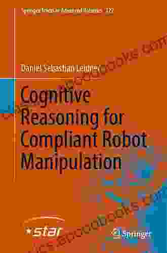 Cognitive Reasoning For Compliant Robot Manipulation (Springer Tracts In Advanced Robotics 127)