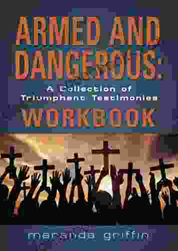 Armed And Dangerous: A Collection Of Triumphant Testimonies Workbook