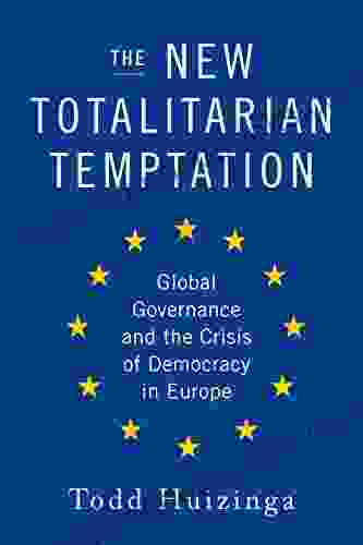 The New Totalitarian Temptation: Global Governance and the Crisis of Democracy in Europe