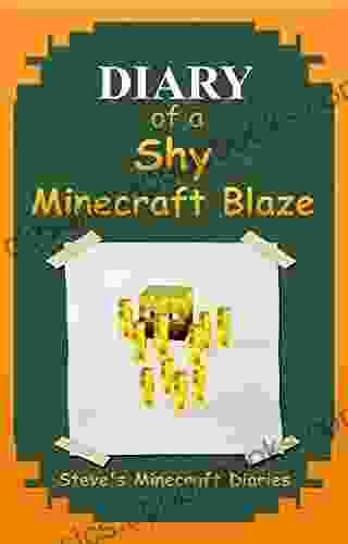 Minecraft (Book Three): Diary of a Shy Minecraft Blaze (An Unofficial Minecraft Minecraft for Kids Minecraft Diary) (Steve s Minecraft Diaries 3)